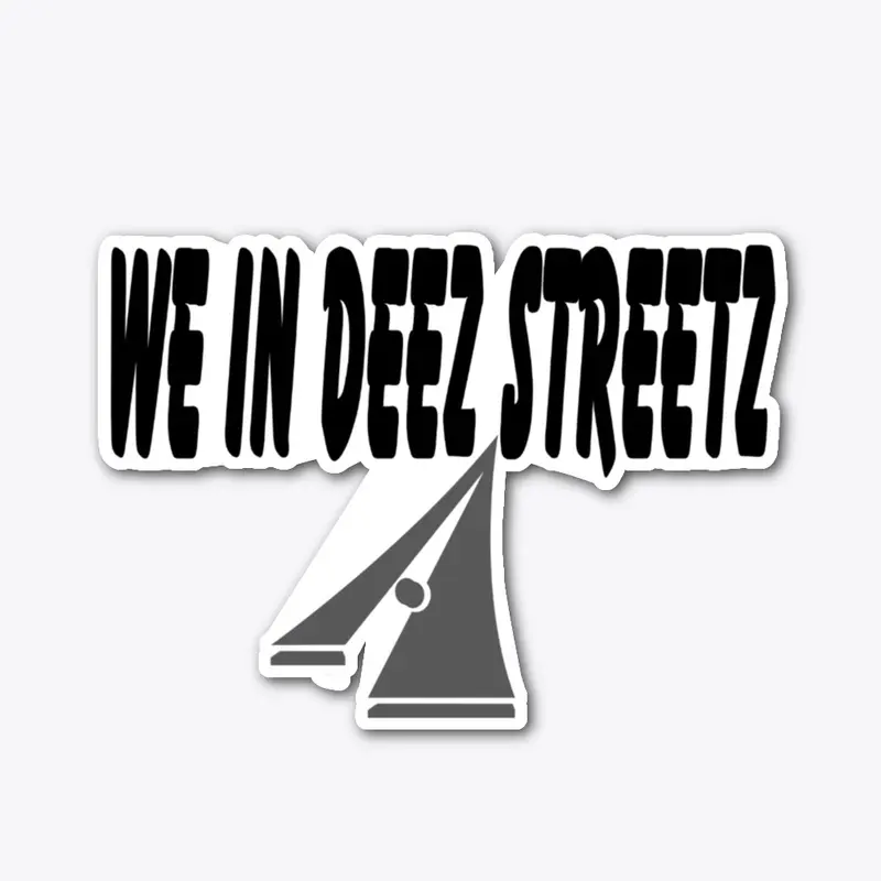 WE IN DEEZ STREETZ